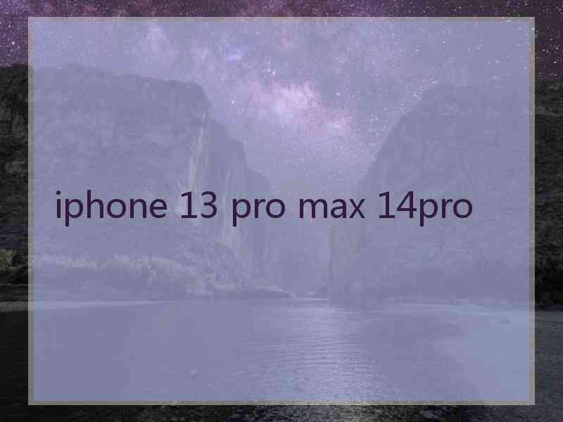 iphone 13 pro max 14pro