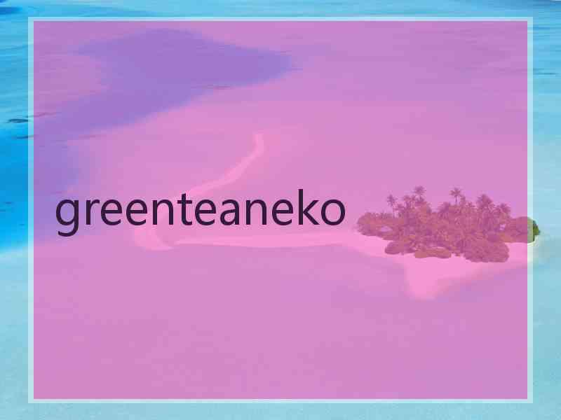 greenteaneko