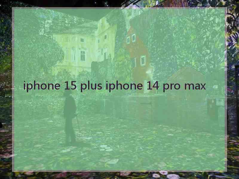 iphone 15 plus iphone 14 pro max